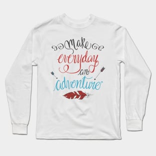 Make Everyday an Adventure Long Sleeve T-Shirt